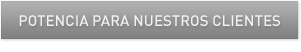 POTENCIA PARA NUESTROS CLIENTES