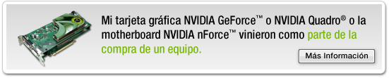 I purchased my NVIDIA® GeForce® or NVIDIA Quadro® graphics card or NVIDIA nForce® motherboard separately.
